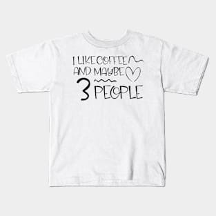 i like coffee and maybe 3 people Kids T-Shirt